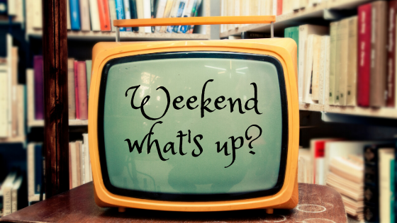 Weekend What’s up – April 24, 2020